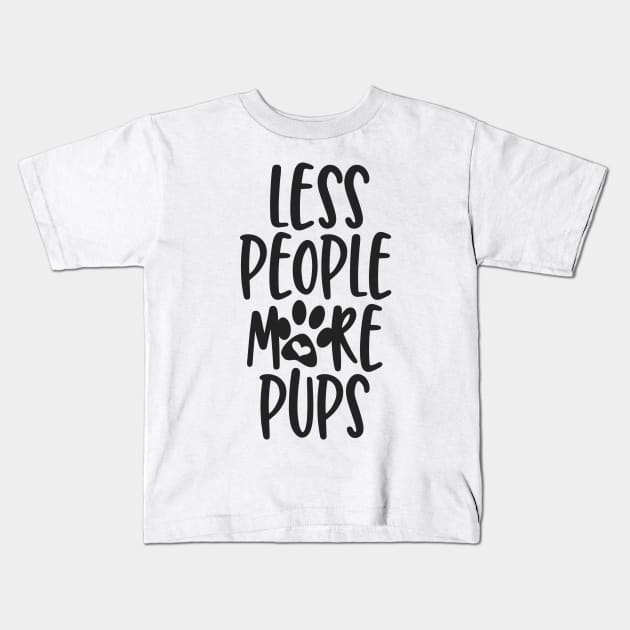 Less People More Pups Kids T-Shirt by JakeRhodes